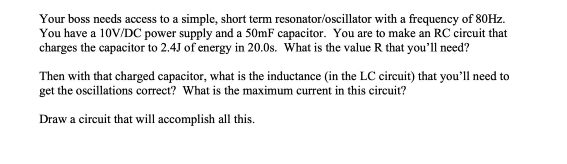 Your Boss Needs Access To A Simple Short Term Resonator Oscillator With A Frequency Of 80hz You Have A 10v Dc Power Su 1