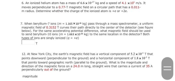 6 An Ionized Helium Atom Has A Mass Of 6 6 X 10 Kg And A Speed Of 4 1 X 10 M S It Moves Perpendicular To A 0 77 T Magn 1