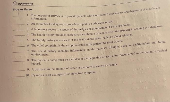 Posttest True Or False 1 The Purpose Of Hipaa Is To Provide Patients With More Control Over The Use And Disclosure Of T 1