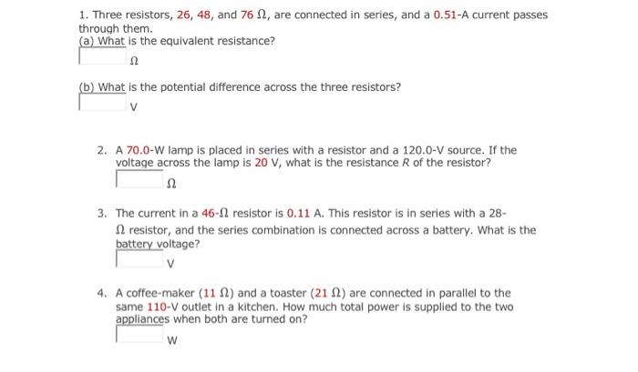 1 Three Resistors 26 48 And 762 Are Connected In Series And A 0 51 A Current Passes Through Them A What Is The 1