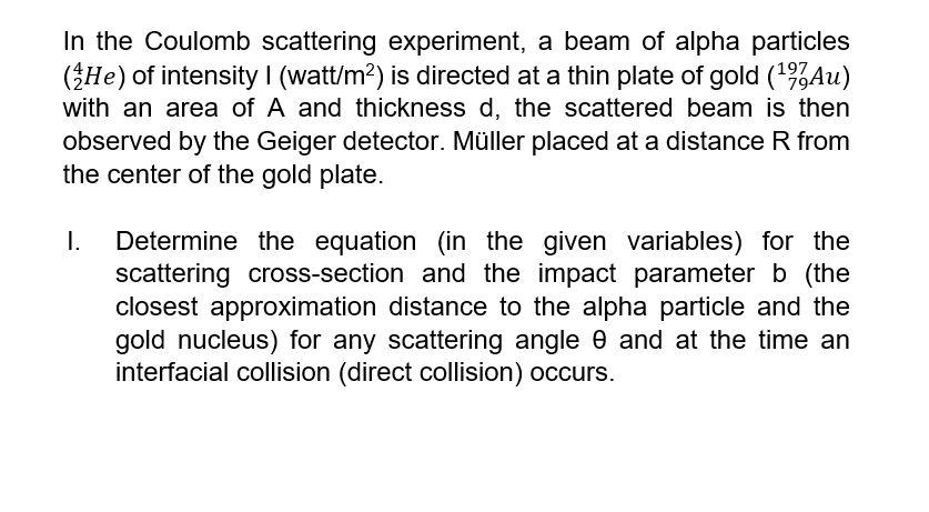 In The Coulomb Scattering Experiment A Beam Of Alpha Particles He Of Intensity I Watt M2 Is Directed At A Thin Plat 1