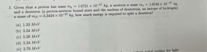 X 3 Given That A Proton Has Mass Me 1 6721 X 10 27 Kg A Neutron A Mass Me 1 6743 X 10 27 Kg And A Deuteron A Pro 1