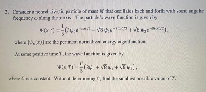 2 Consider A Nonrelativistic Particle Of Mass M That Oscillates Back And Forth With Some Angular Frequency W Along The 1