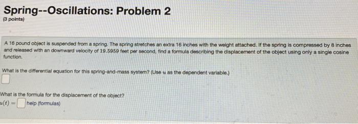 Spring Oscillations Problem 2 3 Points A 16 Pound Object Is Suspended From A Spring The Spring Stretches An Extra 1 1