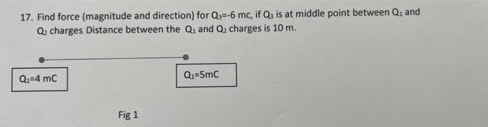 17 Find Force Magnitude And Direction For Q3 6 Mc If Q3 Is At Middle Point Between Q And Q Charges Distance Betwe 1