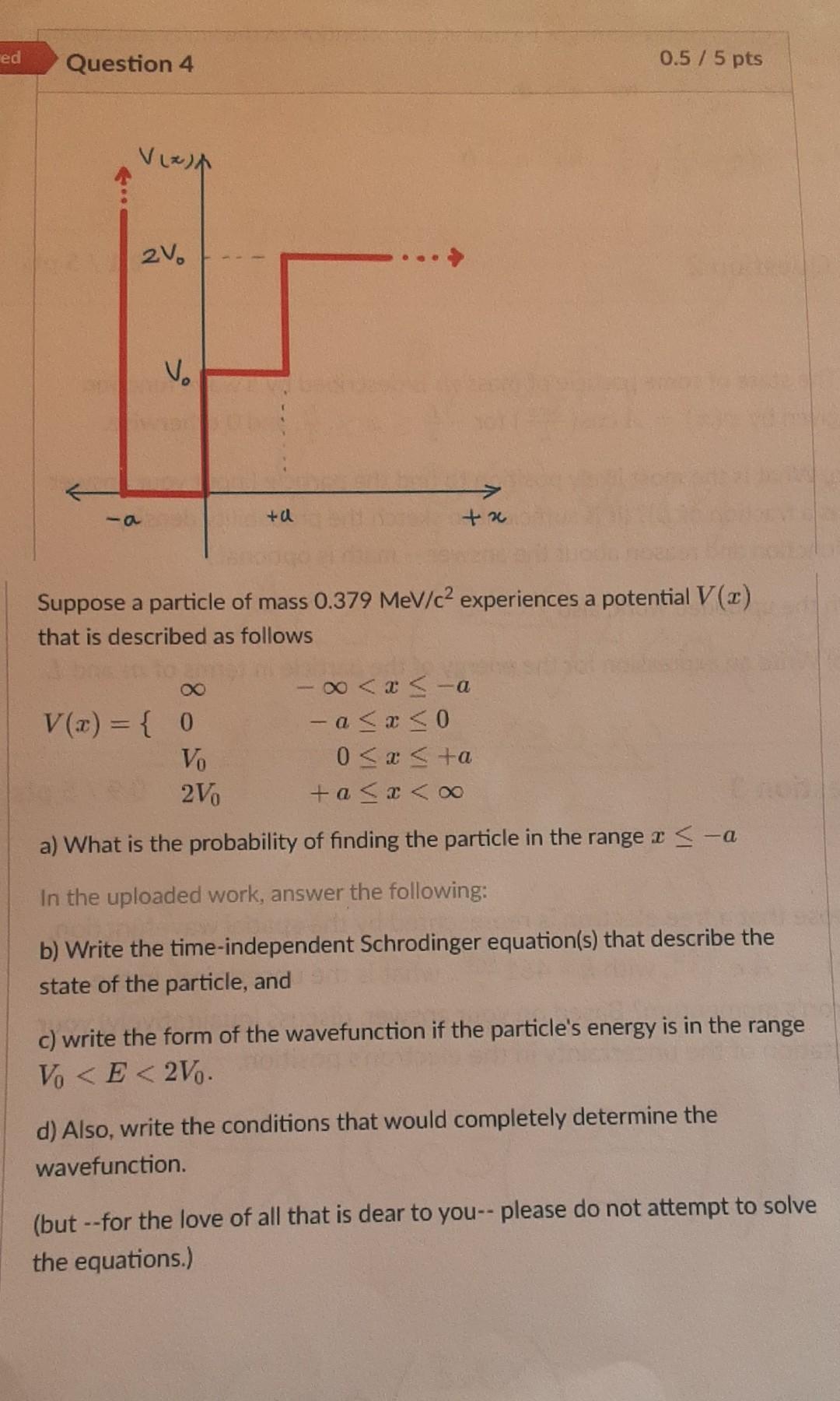 Ed Question 4 0 5 5 Pts 69 Ta X Suppose A Particle Of Mass 0 379 Mev C Experiences A Potential V X That Is Describe 1