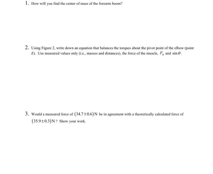 1 How Will You Find The Center Of Mass Of The Forearm Boom 2 Using Figure 2 Write Down An Equation That Balances The 1