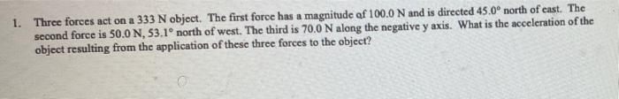 1 Three Forces Act On A 333 N Object The First Force Has A Magnitude Of 100 0 N And Is Directed 45 0 North Of Cast T 1