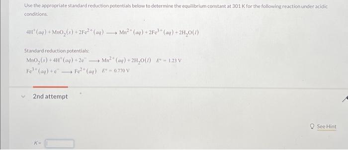 Use The Appropriate Standard Reduction Potentials Below To Determine The Equilibrium Constant At 301 K For The Following 1