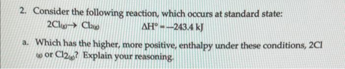 2 Consider The Following Reaction Which Occurs At Standard State 2clog Cla Ah 243 4 Kj A Which Has The Higher M 1