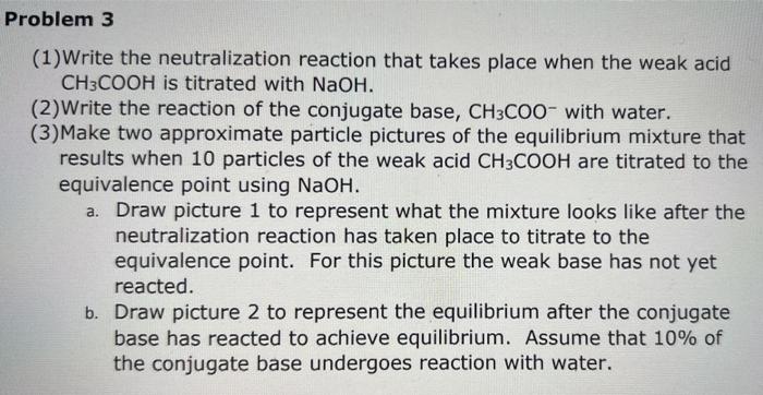 Problem 3 1 Write The Neutralization Reaction That Takes Place When The Weak Acid Ch3cooh Is Titrated With Naoh 2 Wr 1