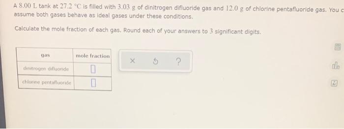 A 8 00 L Tank At 27 2 C Is Filled With 3 03 G Of Dinitrogen Difluoride Gas And 12 0 G Of Chlorine Pentafluoride Gas Yo 1