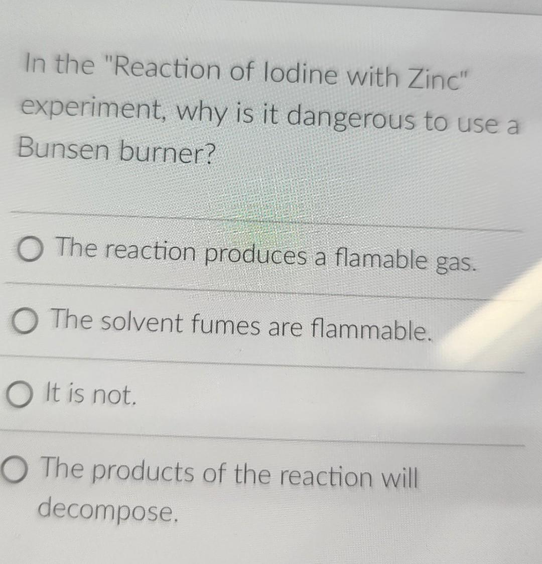 In The Reaction Of Lodine With Zinc Experiment How Do You Know When The Reaction Is Complete O The Brown Color In The 2