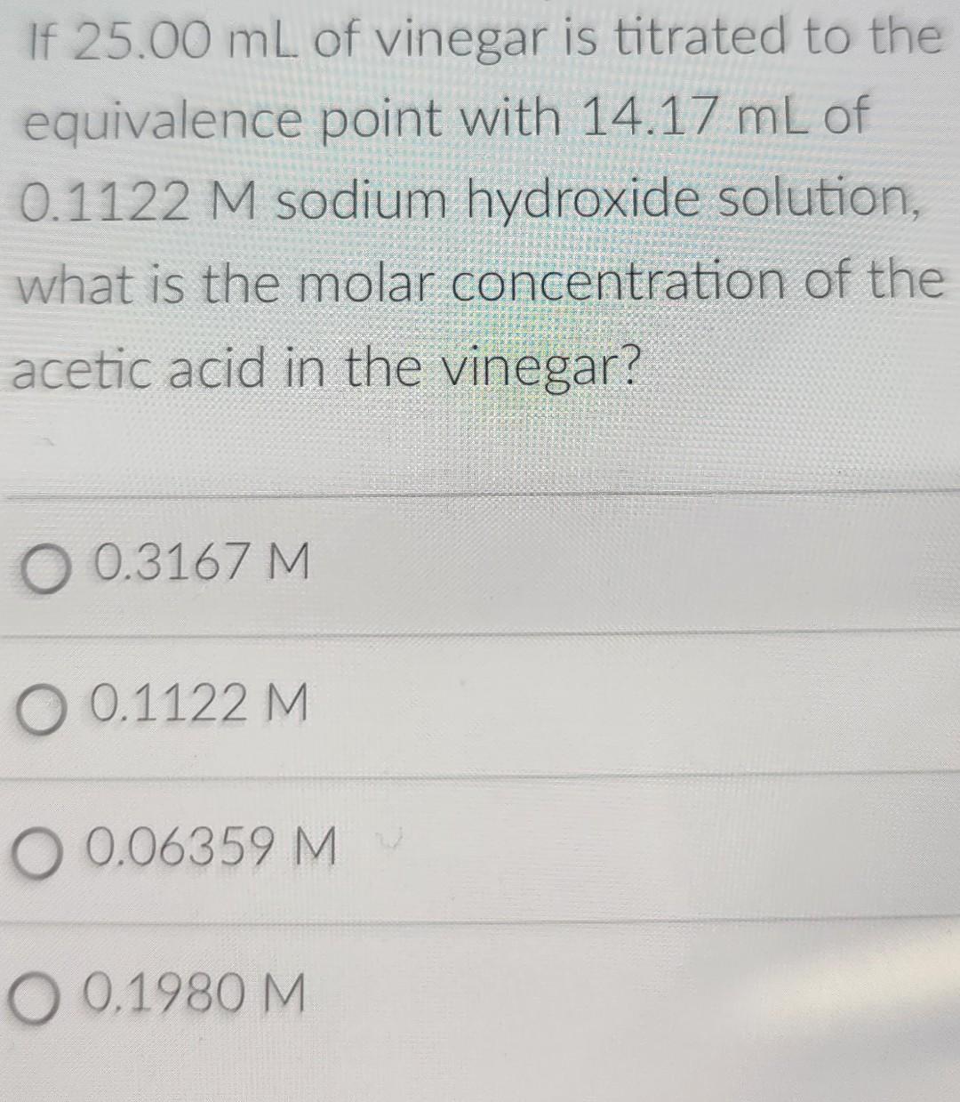 If 25 00 Ml Of Vinegar Is Titrated To The Equivalence Point With 14 17 Ml Of 0 1122 M Sodium Hydroxide Solution What Is 1