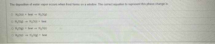 The Deposition Of Water Vapor Occurs When Frost Forms On A Window The Correct Equation To Represent This Phase Change I 1