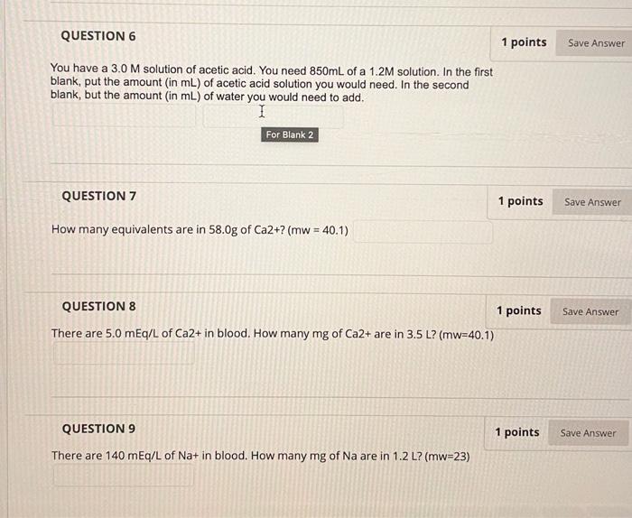 Question 6 1 Points Save Answer You Have A 3 0 M Solution Of Acetic Acid You Need 850ml Of A 1 2m Solution In The Firs 1