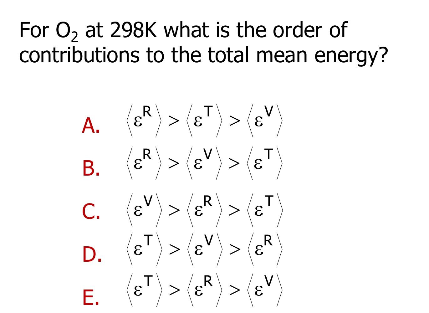 For O2 At 298k What Is The Order Of Contributions To The Total Mean Energy A R E T 8 E E V T B Er E C V E 1