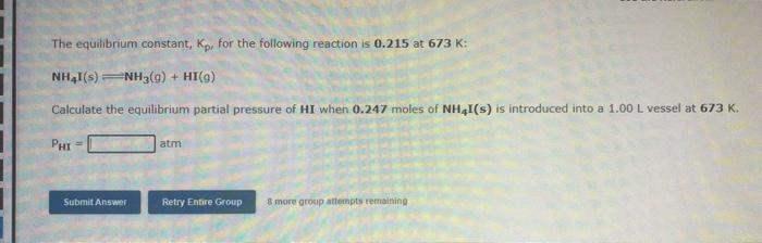 The Equilibrium Constant Kp For The Following Reaction Is 0 215 At 673 K Nh I Nh3 G Hi 9 Calculate The Equili 1