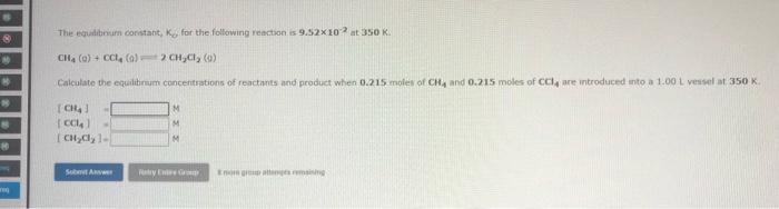 The Equilibrium Constant Ko For The Following Reaction Is 9 52x10 At 350k Ca G Ccl4 0 2 Chcl 40 Calculate The Equ 1