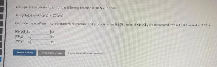 The Equilibrium Constant Ko For The Following Reaction Is 9 52x10 At 350k Ca G Ccl4 0 2 Chcl 40 Calculate The Equ 3