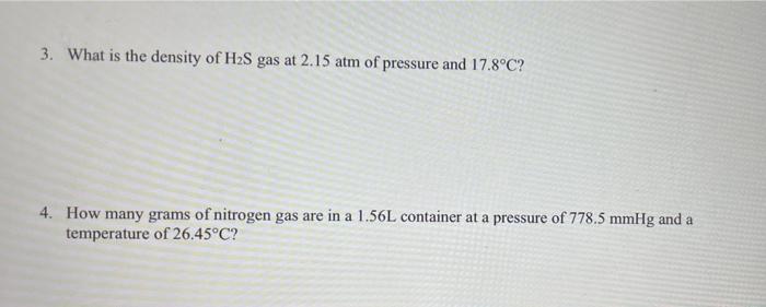 3 What Is The Density Of H2s Gas At 2 15 Atm Of Pressure And 17 8 C 4 How Many Grams Of Nitrogen Gas Are In A 1 56l C 1
