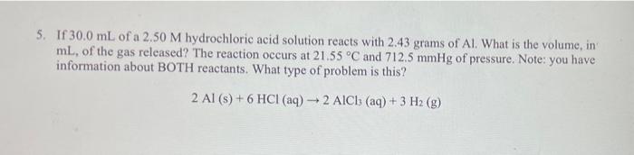 5 If 30 0 Ml Of A 2 50 M Hydrochloric Acid Solution Reacts With 2 43 Grams Of Al What Is The Volume In Ml Of The Gas 1
