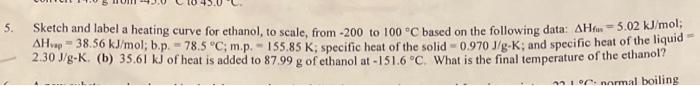 5 Sketch And Label A Heating Curve For Ethanol To Scale From 200 To 100 C Based On The Following Data Ah 5 02 Kj 1