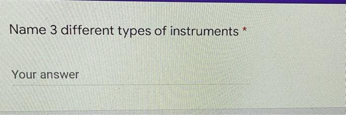 Name 3 Different Types Of Instruments Your Answer 1