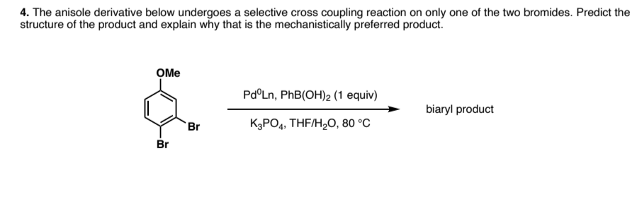 The Anisole Derivative Below Undergoes A Selective Cross Coupling Reaction On Only Of The Two Bromides Predict The Stru 1