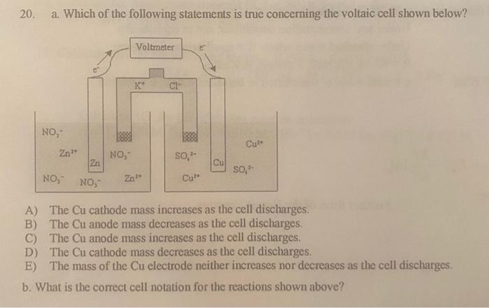 20 A Which Of The Following Statements Is True Concerning The Voltaic Cell Shown Below Voltmeter K Cl No Cu Zn No 1