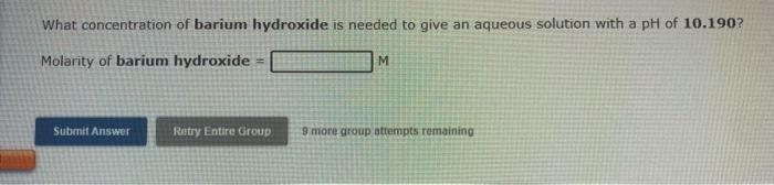 Treo What Is The Ph Of An Aqueous Solution Of 3 93x10 2 M Barium Hydroxide Ph E Submit Answer Retry Entire Group 9 More 2