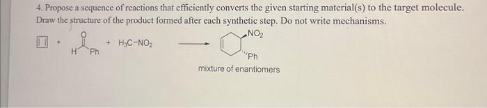 4 Propose A Sequence Of Reactions That Efficiently Converts The Given Starting Material S To The Target Molecule Draw 1