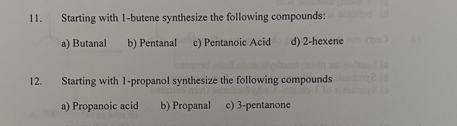 11 Starting With 1 Butene Synthesize The Following Compounds A Butanal B Pentanal C Pentanoic Acid D 2 Hexene 12 1