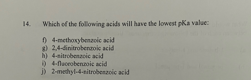 14 Which Of The Following Acids Will Have The Lowest Pka Value F 4 Methoxybenzoic Acid G 2 4 Dinitrobenzoic Acid H 1