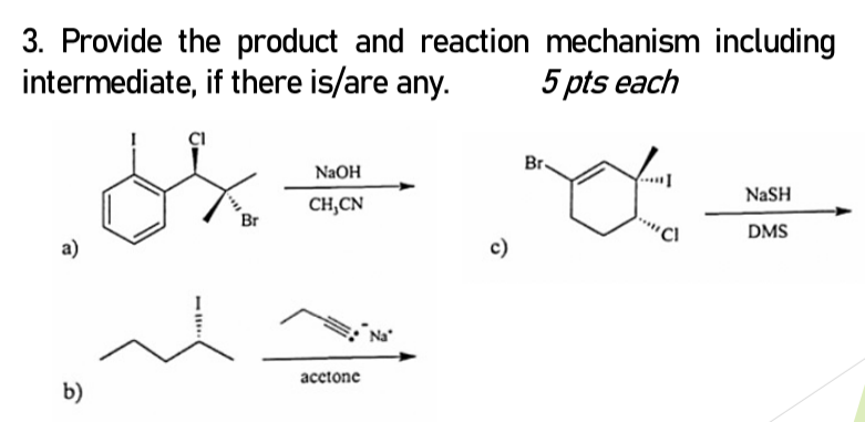 3 Provide The Product And Reaction Mechanism Including Intermediate If There Is Are Any 5 Pts Each Ci Br Naoh Ch Cn B 1
