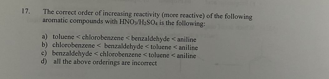 17 The Correct Order Of Increasing Reactivity More Reactive Of The Following Aromatic Compounds With Hno3 H2so4 Is Th 1