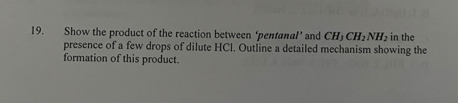 19 Show The Product Of The Reaction Between Pentanal And Ch3 Ch2nh2 In The Presence Of A Few Drops Of Dilute Hci Out 1