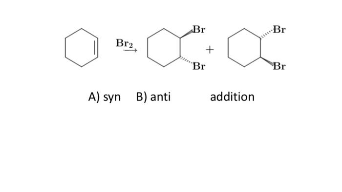 Br Ad Br2 C Br N 22 Z How Many Stereoisomers A 2 B 3 C 4 Br Br Br2 Br Br A Syn B Anti Addition Maybe 3