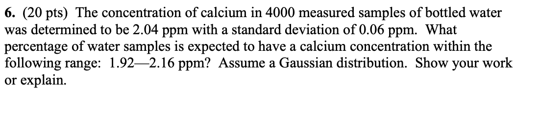 6 20 Pts The Concentration Of Calcium In 4000 Measured Samples Of Bottled Water Was Determined To Be 2 04 Ppm With A 1