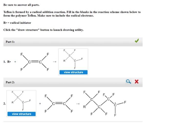 Be Sure To Answer All Parts Teflon Is Formed By A Radical Addition Reaction Fill In The Blanks In The Reaction Scheme 1