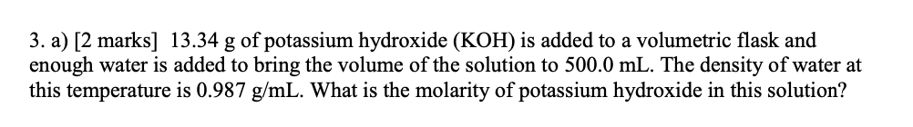 3 A 2 Marks 13 34 G Of Potassium Hydroxide Koh Is Added To A Volumetric Flask And Enough Water Is Added To Bring T 1