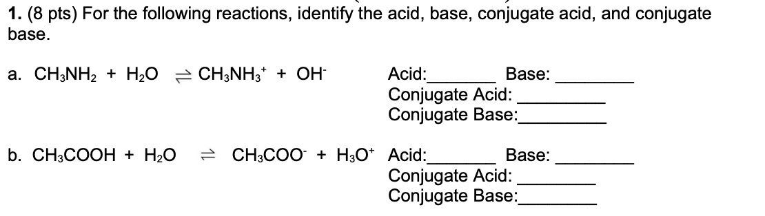 1 8 Pts For The Following Reactions Identify The Acid Base Conjugate Acid And Conjugate Base A Ch3nh2 H2o C 1