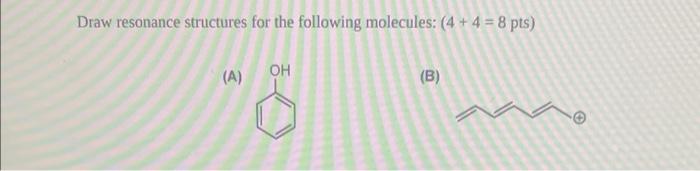 Draw Resonance Structures For The Following Molecules 4 4 8 Pts A Oh B 6 1