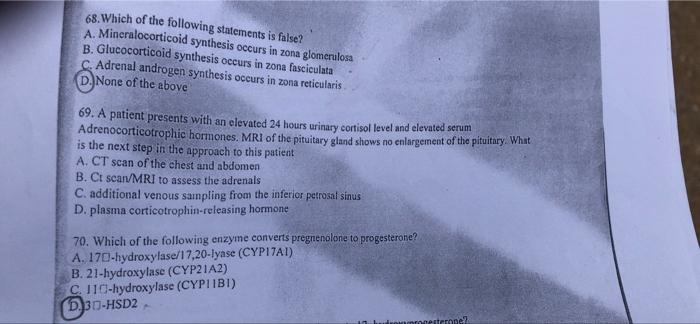 68 Which Of The Following Statements Is False A Mineralocorticoid Synthesis Occurs In Zona Glomerulosa B Glucocortic 1