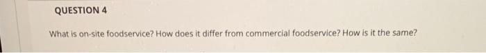 Question 4 What Is On Site Foodservice How Does It Differ From Commercial Foodservice How Is It The Same 1