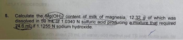 Procedure 5 Calculate The Mg Oh 2 Content Of Milk Of Magnesia 12 32 9 Of Which Was Dissolved In 50 Mkof 1 0340 N Sulfu 1