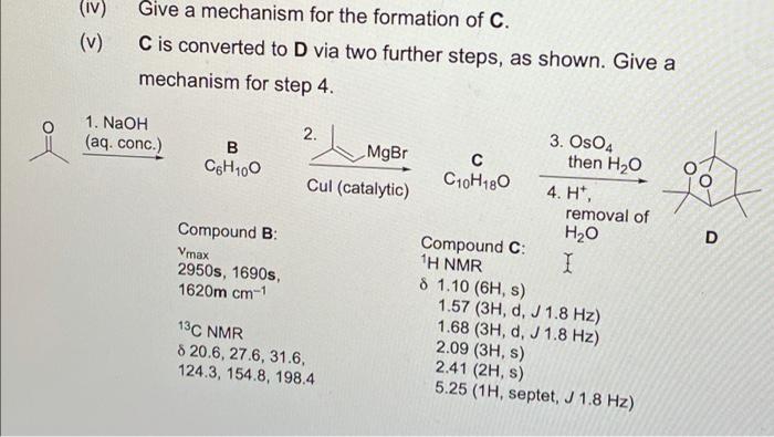 Iv V Give A Mechanism For The Formation Of C C Is Converted To D Via Two Further Steps As Shown Give A Mechanism 1