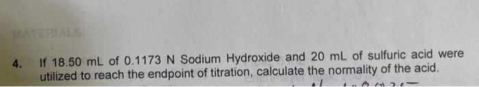 Materials 4 If 18 50 Ml Of 0 1173 N Sodium Hydroxide And 20 Ml Of Sulfuric Acid Were Utilized To Reach The Endpoint Of 1