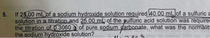 If 25 00 Ml Of A Sodium Hydroxide Solution Required 40 00 Ml Of A Sulfuric A Solution In A Titration And 25 00 Ml Of Th 1