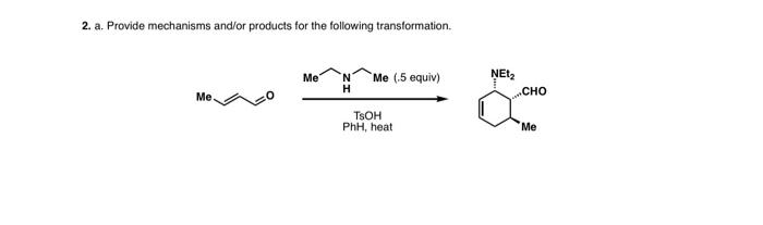 2 A Provide Mechanisms And Or Products For The Following Transformation Me Me 5 Equiv Ne12 H Cho Me Tsoh Phh Heat 1
